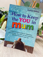 Load image into Gallery viewer, How to keep the you in mum - By Karyn Riley
